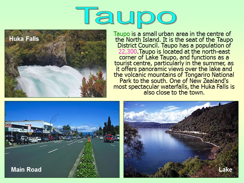 Taupo is a small urban area in the centre of the North Island. It